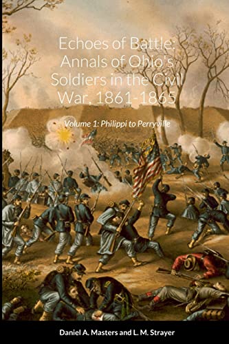 Stock image for Echoes of Battle: Annals of Ohio's Soldiers in the Civil War, 1861-1865: Volume 1: Philippi to Perryville SB for sale by Lucky's Textbooks
