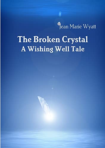 9781458308269: The Broken Crystal; A Wishing Well Tale