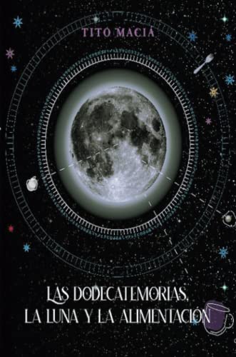 Imagen de archivo de Las Dodecatemorias, La Luna y la Alimentacin (Spanish Edition) a la venta por GF Books, Inc.