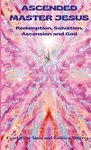 Imagen de archivo de ASCENDED MASTER JESUS: REDEMPTION, SALVATION, ASCENSION AND GOD a la venta por GreatBookPrices