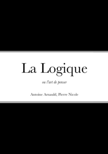 9781458342911: La logique ou l'art de penser (French Edition)