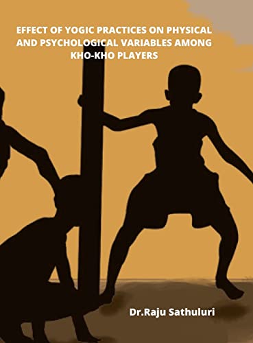 9781458347565: EFFECT OF YOGIC PRACTICES ON PHYSICAL AND PSYCHOLOGICAL VARIABLES AMONG KHO-KHO PLAYERS