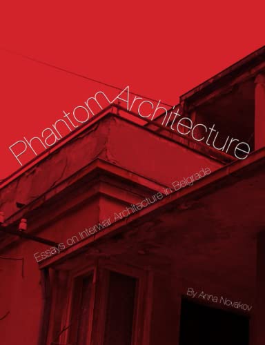 Beispielbild fr Phantom Architecture: Essays on Interwar Architecture in Belgrade zum Verkauf von Revaluation Books