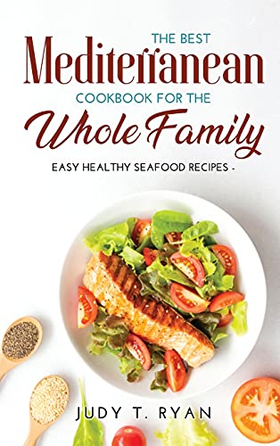 Imagen de archivo de The Best Mediterranean Cookbook for the Whole Family: Easy Healthy Seafood Recipes a la venta por Buchpark