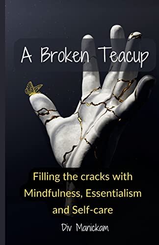 Stock image for A Broken Teacup: Filling the cracks with Mindfulness, Essentialism and Self-care for sale by Lucky's Textbooks