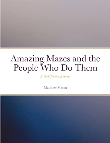 Imagen de archivo de Amazing Mazes and the People Who Do Them: A book for maze lovers a la venta por Lucky's Textbooks