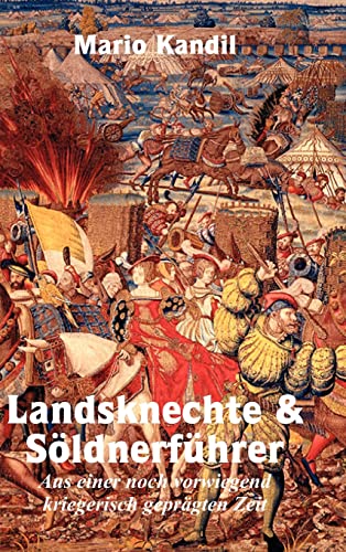 Imagen de archivo de Landsknechte und Sldnerfhrer: Aus einer noch vorwiegend kriegerisch geprgten Zeit (German Edition) a la venta por California Books
