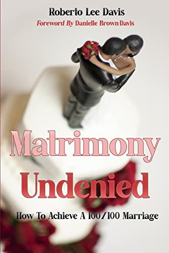 Stock image for MATRIMONY UNDENIED: How To Achieve A 100/100 Marriage for sale by Lucky's Textbooks