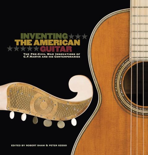 Imagen de archivo de Inventing the American Guitar The Pre-Civil War Innovations of C. F. Martin and His Contemporaries a la venta por Eat My Words Books