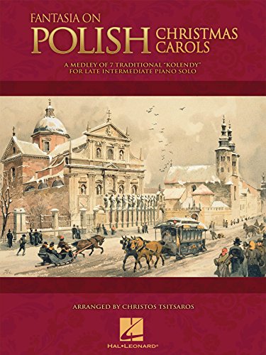 Fantasia on Polish Christmas Carols: A Medley of Seven Traditional "Kolendy" for Late Intermediate Piano (9781458411884) by [???]