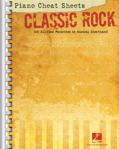 Piano Cheat Sheets: Classic Rock: 100 All-Time Favorites in Musical Shorthand