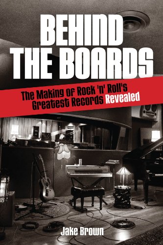 Stock image for Behind the Boards: The Making of Rock 'n' Roll's Greatest Records Revealed (Music Pro Guides) for sale by Wormhill Books