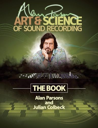 Alan Parsons' Art & Science of Sound Recording: The Book (Technical Reference) (9781458443199) by Colbeck, Julian; Parsons, Alan