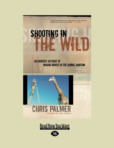 9781458715586: Shooting in the Wild: An Insider's Account of Making Movies in the Animal Kingdom