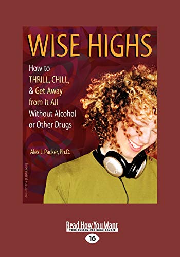 Stock image for Wise Highs: How to Thrill, Chill, & Get Away from It All Without Alcohol or Other Drugs: Easyread Large Edition: Vol 1 for sale by Revaluation Books