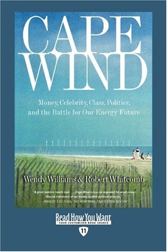 Cape Wind: Money, Celebrity, Class, Politics, and the Battle for Our Energy Future: Easyread Edition (9781458719423) by Williams, Wendy