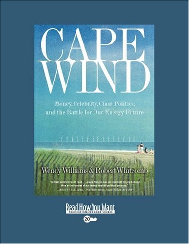 Cape Wind: Money, Celebrity, Class, Politics, and the Battle for Our Energy Future: Easyread Super Large 20pt Edition (9781458719461) by Williams, Wendy
