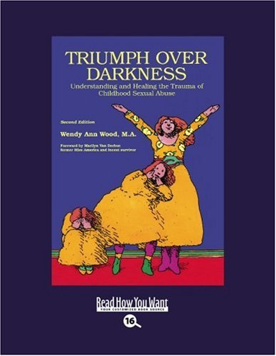 Triumph over Darkness: Understanding and Healing the Trauma of Childhood Sexual Abuse: Easyread Large Bold Edition (9781458721464) by Wood, Wendy Ann
