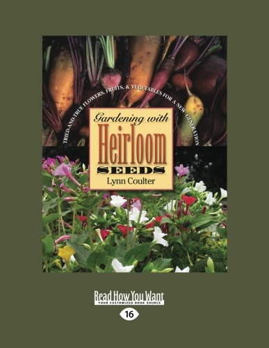 Imagen de archivo de Gardening with Heirloom Seeds: Tried-and-True Flowers, Fruits, and Vegetables for a New Generation a la venta por Books Unplugged