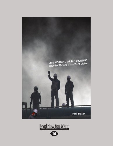 9781458722508: Live Working or Die Fighting: How the Working Class Went Global (Large Print 16pt)