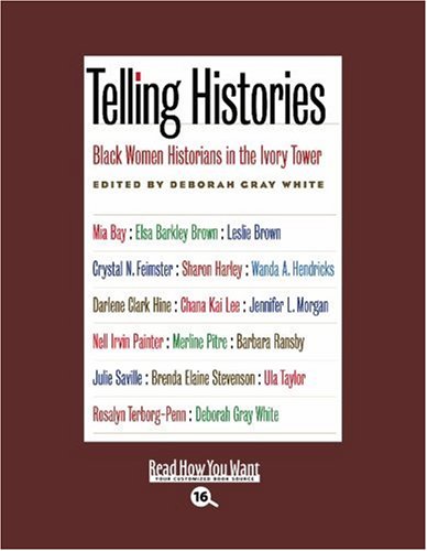 Telling Histories: Black Women Historians in the Ivory Tower: Easyread Large Bold Edition (9781458722911) by White, Deborah Gray