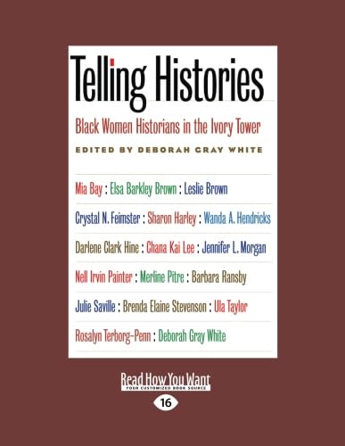 Telling Histories: Black Women Historians in the Ivory Tower (9781458722959) by White, Deborah Gray