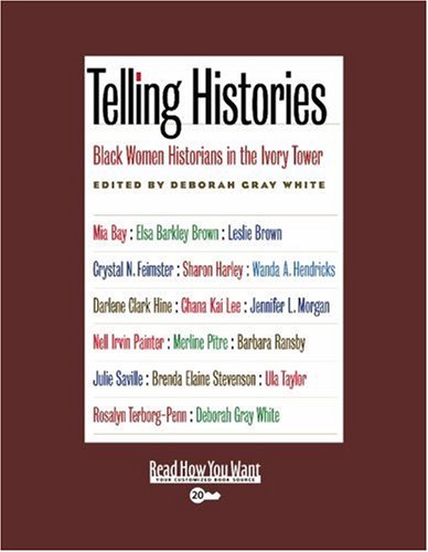 Telling Histories: Black Women Historians in the Ivory Tower: Easyread Super Large 20pt Edition (9781458723123) by White, Deborah Gray