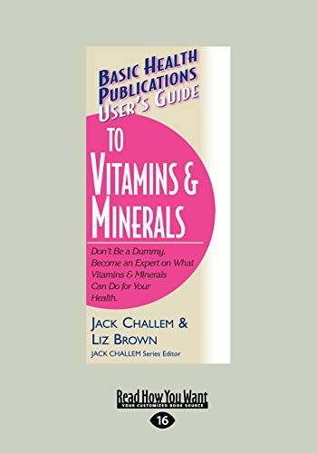 Stock image for User's Guide to Vitamins & Minerals: Don't Be a Dummy. Become an Expert on What Vitamins & Minerals Can Do for Your Health for sale by Irish Booksellers
