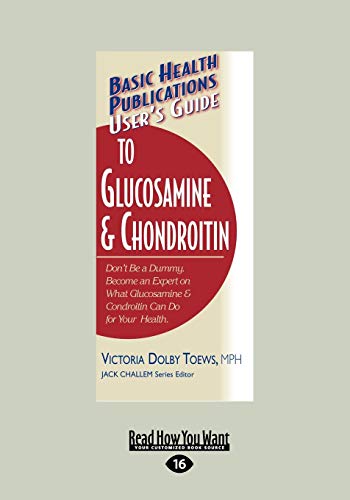 Imagen de archivo de Basic Health Publications User's Guide to Glucosamine & Chondroitin: Don't Be a Dummy. Become an Expert on What Glucosamine & Chondroitin Can Do for Your Health. a la venta por Revaluation Books