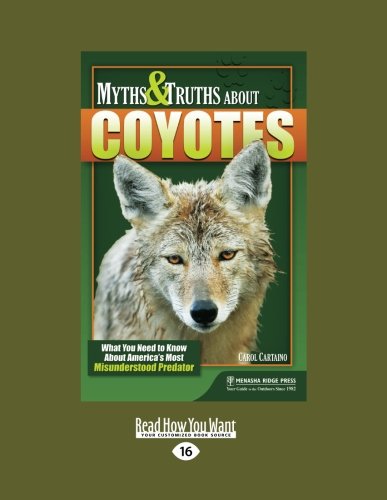 Myths & Truths about Coyotes: What You Need to Know About Americas Most Misunderstood Predator (9781458726681) by Cartaino, Carol