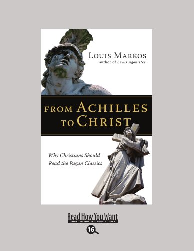 9781458726759: From Achilles to Christ (EasyRead Large Bold Edition): Why Christians Should Read the Pagan Classics