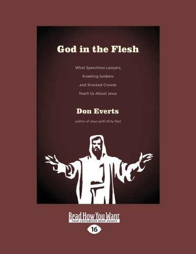 9781458726865: God in the Flesh: What Speechless Lawyers, Kneeling Soldiers and Shocked Crowds Teach Us About Jesus