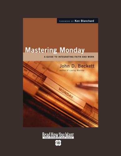 Mastering Monday: A Guide to Integrating Faith and Work: Easyread Super Large 18pt Edition (9781458727039) by Beckett, John D.
