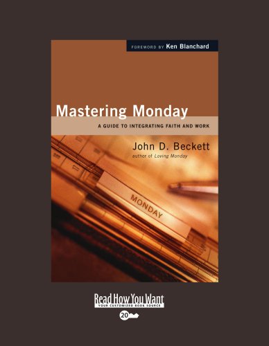 Mastering Monday: A Guide to Integrating Faith and Work: Easyread Super Large 20pt Edition (9781458727046) by Beckett, John D.