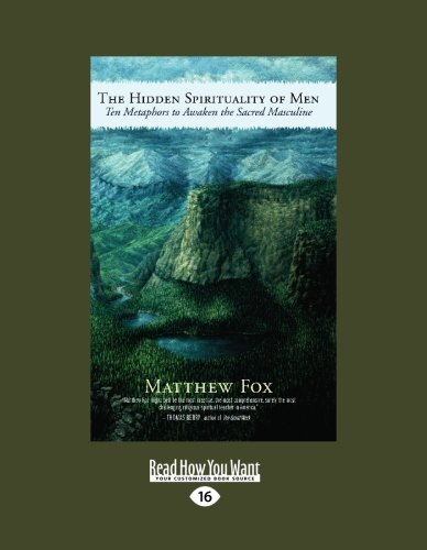 The Hidden Spirituality of Men: Ten Metaphors to Awaken the Sacred Masculine: Easyread Large Edition (9781458727435) by Fox, Matthew