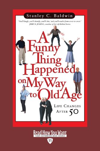 A Funny Thing Happened on My Way to Old Age: Life Changes After 50: Easyread Edition (9781458729699) by Baldwin, Stanley C.