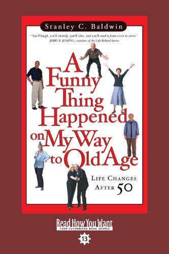 A Funny Thing Happened on My Way to Old Age: Life Changes After 50: Easyread Comfort Edition (9781458729705) by Baldwin, Stanley C.