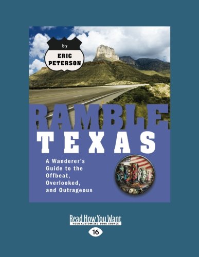 Ramble Texas: A Wanderer's Guide to the Offbeat, Overlooked, and Outrageous (Large Print 16pt) (9781458730008) by Eric Peterson