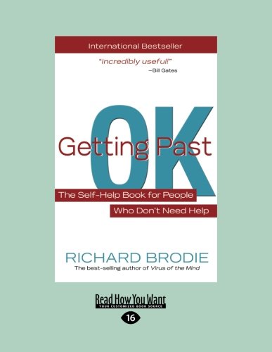 Getting Past Ok: The Self-Help Book for People Who Don't Need Help (Large Print 16pt) (9781458730015) by Richard Brodie