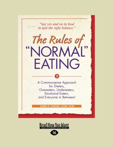 9781458731548: The Rules of "Normal" Eating: A Commonsense Approach for Dieters, Overeaters, Undereaters, Emotional Eaters, and Everyone in Between! (Large Print 16pt)