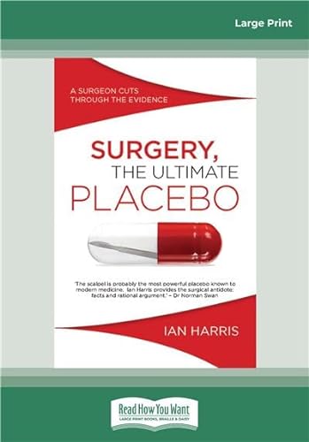 9781458733993: Surgery, The Ultimate Placebo: A surgeon cuts through the evidence