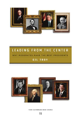 Leading from the Center: Why Moderates Make the Best Presidents: Easyread Edition (9781458737038) by Troy, Gil