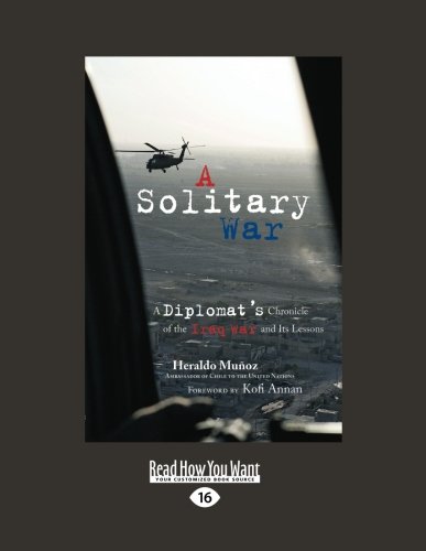 9781458739247: A Solitary War: A Diplomat's Chronicle of the Iraq War and Its Lessons: Easyread Large Edition