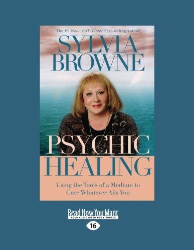 Psychic Healing: Using the Tools of a Medium to Cure Whatever Ails You: Easyread Large Edition (9781458739698) by Browne, Sylvia