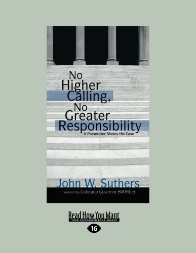 9781458743220: No Higher Calling, No Greater Responsibility: A Prosecutor Makes His Case: Easyread Large Edition