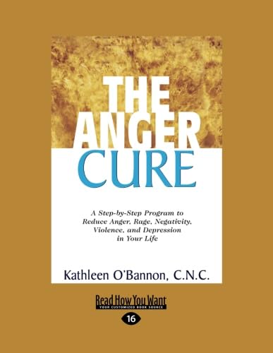 Imagen de archivo de The Anger Cure: A Step-by-step Program to Reduce Anger, Rage, Negativity, Violence, and Depression in Your Life: Easyread Large Edition a la venta por Revaluation Books