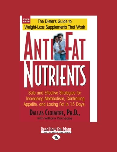 Beispielbild fr Anti-fat Nutrients: Safe and Effective Strategies for Increasing Metabolism, Controlling Appetite, and Losing Fat in 15 Days: Easyread Large Edition zum Verkauf von Revaluation Books