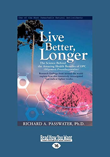 Live Better, Longer: The Science Behind the Amazing Health Benefits of OPCs (9781458747853) by Passwater, Richard A.