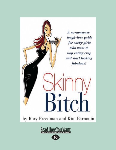 9781458751560: Skinny Bitch: A No-Nonsense, Tough-Love Guide For Savvy Girls Who Want to Stop Eating Crap and Start Looking Fabulous!