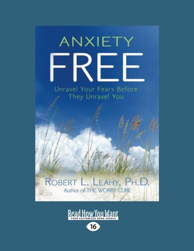 9781458753908: Anxiety Free: Unravel Your Fears Before They Unravel You: Unravel Your Fears Before They Unravel You